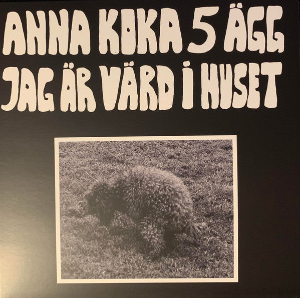 Anna Koka 5 Ägg Jag Är Värd I Huset : Anna Koka 5 Ägg Jag Är Värd I Huset (LP, Album, Ltd, Num, RE, RM)