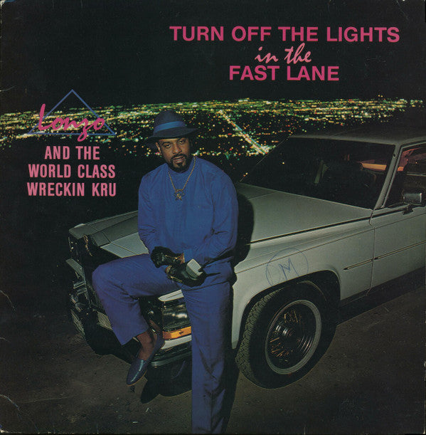 Lonzo And World Class Wreckin' Cru : Turn Off The Lights In The Fast Lane (LP, Album)