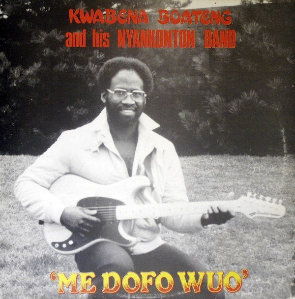 Kwabena Boateng And His  Nyankonton Band : Me Dofo Wuo (LP)
