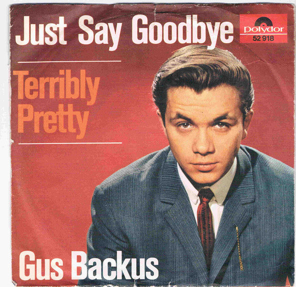 Gus Backus : Just Say Goodbye / Terribly Pretty (7", Single)
