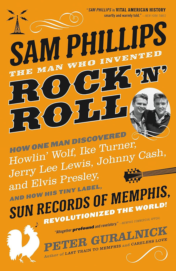 Sam Phillips: The Man Who Invented Rock 'n' Roll  (Hardcover)